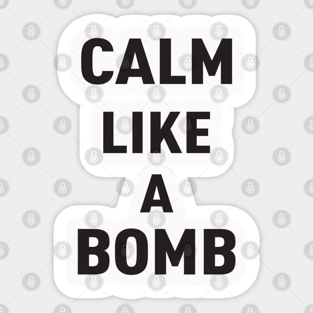 KEEP CALM LIKE A BOMB Sticker by JARA